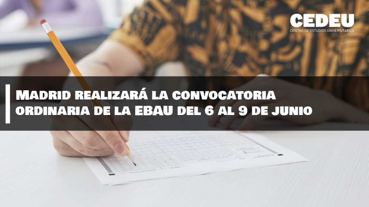 Madrid, EBAU, CEDEU, universidad, convocatoria