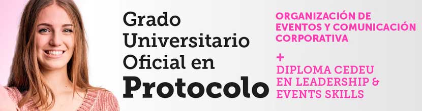Grado en Protocolo, Organización de Eventos y Comunicación Corporativa + Diploma en Leadership & Event Skills
